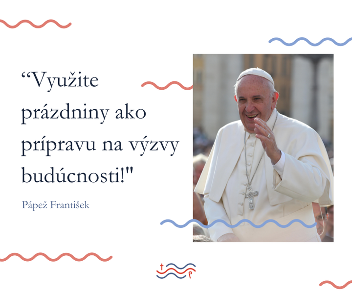 VYUŽITE PRÁZDNINY AKO PRÍPRAVU NA VÝZVY BUDÚCNOSTI

Pápež František odkazuje mladým, aby prázdniny využívali dobre a zodpovedne,…